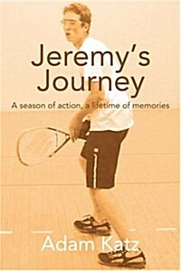 Jeremys Journey: A Season of Action, a Lifetime of Memories (Paperback)