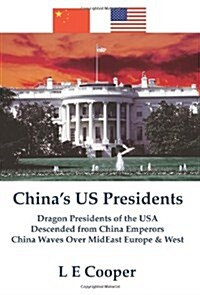 Chinas US Presidents: Dragon Presidents of the USADescended from China EmperorsChina Waves Over MidEast Europe & West (Paperback)
