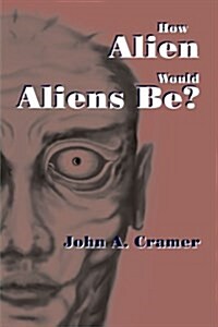 How Alien Would Aliens Be? (Paperback)