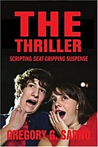 The Thriller: Scripting Seat-Gripping Suspense (Paperback)