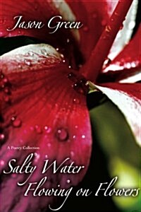 Salty Water Flowing on Flowers (Paperback)