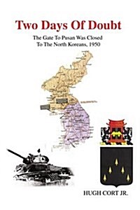 Two Days of Doubt: The Gate to Pusan Was Closed to the North Koreans, 1950 (Paperback)