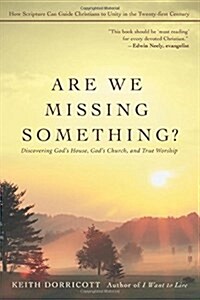 Are We Missing Something?: Discovering Gods House, Gods Church, and True Worship (Paperback)