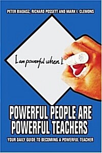 Powerful People Are Powerful Teachers: Your Daily Guide to Becoming a Powerful Teacher (Paperback)