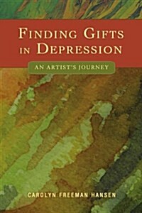 Finding Gifts in Depression: An Artists Journey (Paperback)