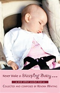 Never Wake a Sleeping Baby ...: And Other Useful Tips (Paperback)