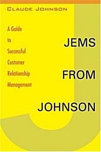 Jems from Johnson: A Guide to Successful Customer Relationship Management (Paperback)