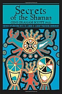 Secrets of the Shaman: Further Explorations with the Leader of a Group Practicing Shamanism (Paperback)