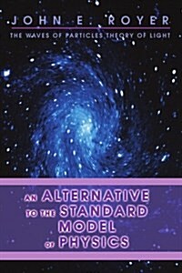 An Alternative to the Standard Model of Physics: The Waves of Particles Theory of Light (Paperback)