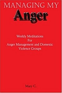 Managing My Anger: Weekly Meditations for Anger Management and Domestic Violence Groups (Paperback)