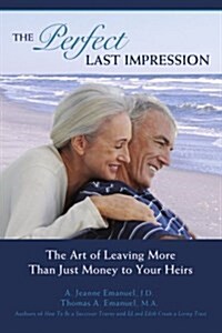 The Perfect Last Impression: The Art of Leaving More Than Just Money to Your Heirs (Paperback)