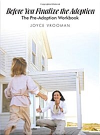 Before You Finalize the Adoption - The Pre-Adoption Workbook (Paperback)