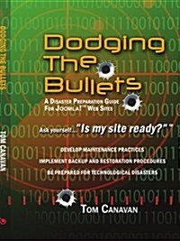 Dodging the Bullets: A Disaster Preparation Guide for Joomla! Web Sites (Paperback)