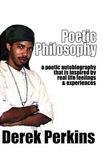 Poetic Philosophy: A Poetic Autobiography That Is Inspired by Real Life Feelings & Experiences (Paperback)