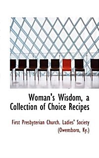 Womans Wisdom, a Collection of Choice Recipes (Paperback)