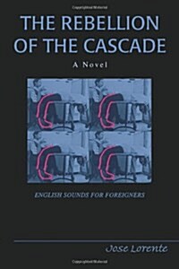 The Rebellion of the Cascade: English Sounds for Foreign People (Paperback)