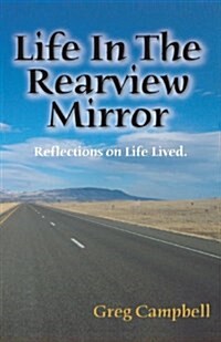Life in the Rearview Mirror: Reflections on Life Lived. (Paperback)