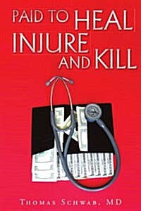 Paid to Heal, Injure and Kill (Paperback)