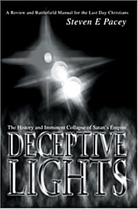 Deceptive Lights: The History and Imminent Collapse of Satans Empire (Hardcover)