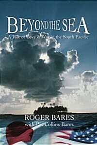 Beyond the Sea: A Tale of Love & War in the South Pacific (Paperback)