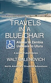 Travels in a Blue Chair: Alaska to Zambiaushuaia to Uluru (Paperback)