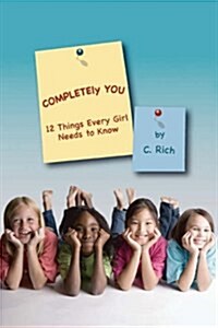 Completely You: 12 Things Every Girl Needs to Know (Paperback)