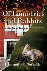 Of Laundries and Rabbits: Growing Up in England and Scotland (Paperback)