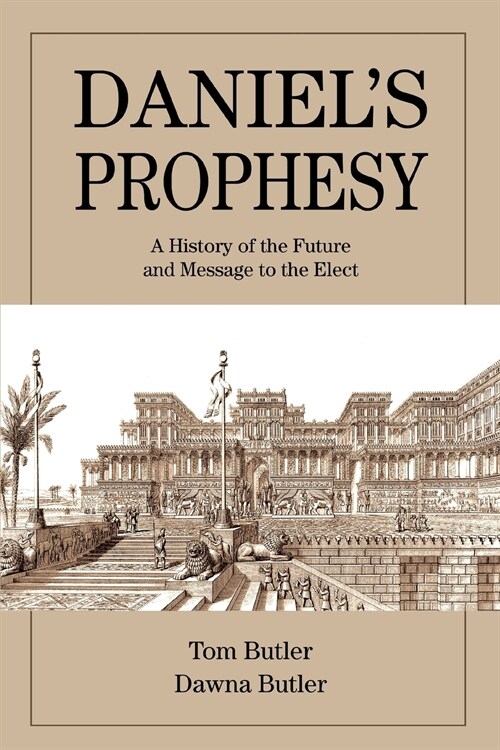 Daniels Prophesy: A History of the Future and Message to the Elect (Paperback)