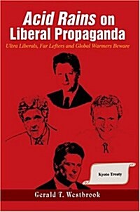 Acid Rains on Liberal Propaganda: Ultra Liberals, Far Lefters and Global Warmers Beware (Hardcover)