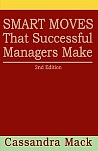 Smart Moves That Successful Managers Make: 2nd Edition (Paperback)