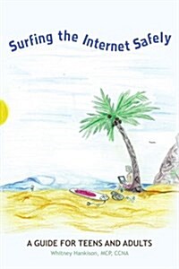 Surfing the Internet Safely: A Guide for Teens and Adults (Paperback)