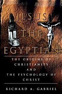 Jesus the Egyptian: The Origins of Christianity and the Psychology of Christ (Hardcover)