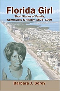 Florida Girl: Short Stories of Family, Community & History: 1804-1969 (Paperback)