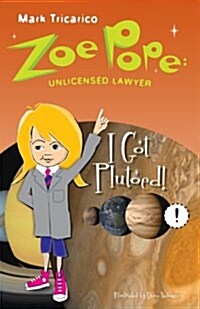 Zoe Pope: Unlicensed Lawyer: I Got Plutoed! (Paperback)
