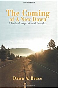 The Coming of a New Dawn: A Book of Inspirational Thoughts (Paperback)