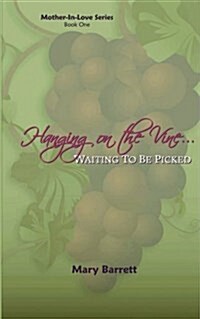 Hanging on the Vine...: Waiting to Be Picked (Paperback)