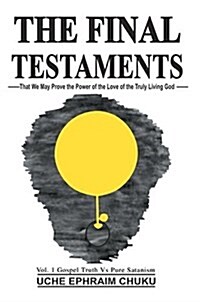The Final Testaments: That We May Prove the Power of the Love of the Truly Living God (Hardcover)