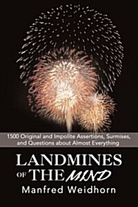 Landmines of the Mind: 1500 Original and Impolite Assertions, Surmises, and Questions about Almost Everything (Paperback)