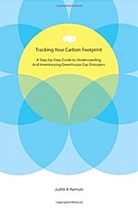 Tracking Your Carbon Footprint: A Step-By-Step Guide to Understanding and Inventorying Greenhouse Gas Emissions (Paperback)