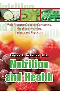 Nutrition and Health: Web Resource Guide for Consumers, Healthcare Providers, Patients and Physicians (Hardcover)