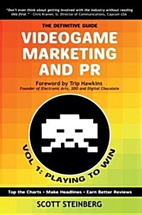 Videogame Marketing and PR: Vol. 1: Playing to Win (Hardcover)