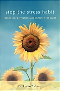 Stop the Stress Habit: Change Your Perceptions and Improve Your Health (Hardcover)