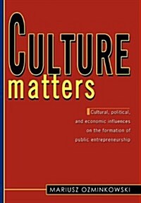 Culture matters: Cultural, political, and economic influences on the formation of public entrepreneurship. (Hardcover)