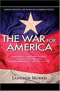 The War for America: Morality, Ideology, and the Big Lies of American Politics (Hardcover)