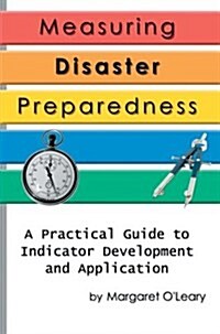 Measuring Disaster Preparedness: A Practical Guide to Indicator Development and Application (Hardcover)