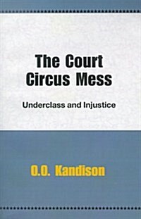 The Court Circus Mess: Underclass and Injustice (Paperback)