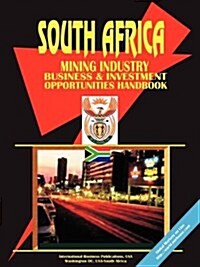 South Africa Mining Industry Business Opportunities Handbook (Paperback)