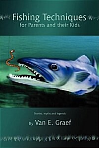 Fishing Techniques for Parents and Their Kids: Stories, Myths and Legends (Paperback)