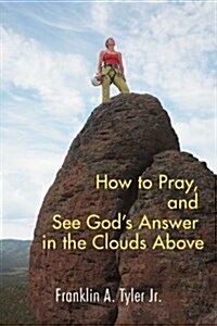 How to Pray, and See Gods Answer in the Clouds Above (Paperback)