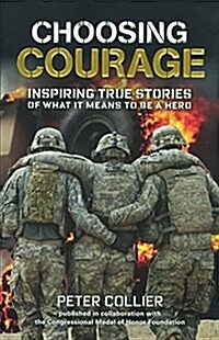 Choosing Courage: Inspiring Stories of What It Means to Be a Hero (Prebound, Bound for Schoo)